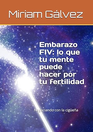 Embarazo FIV: lo que tu mente puede hacer por tu fertilidad: Negociando con la cigüeña