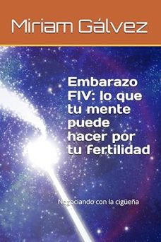 Embarazo FIV: lo que tu mente puede hacer por tu fertilidad: Negociando con la cigüeña